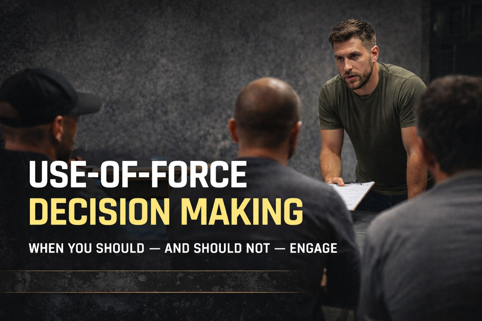 Use-of-Force Decision Making: When You Should — and Should Not — Engage